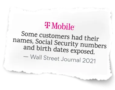 Text: T-Mobile - Some customers had their names, Social Security numbers and birth dates exposed.